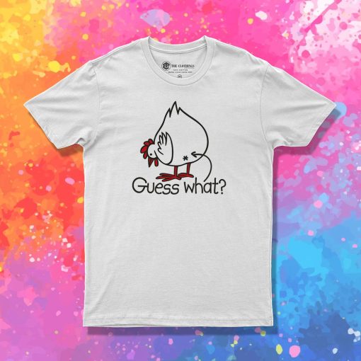 Guess what Chicken buttt T Shirt