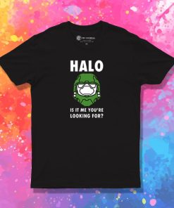 Halo is it me youre looking for T Shirt