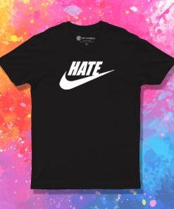 Hate Just Do It T Shirt