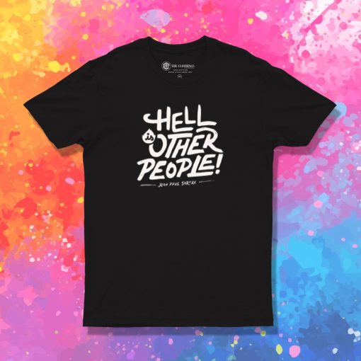 Hell is other people T Shirt