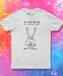 Hi How Are You T Shirt