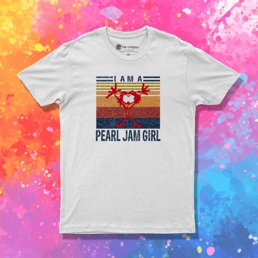 I Am A Pearl Jam Girl Music Style T Shirt