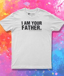 I Am Your Father T Shirt