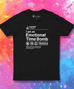 I Am an Emotional Time Bomb T Shirt