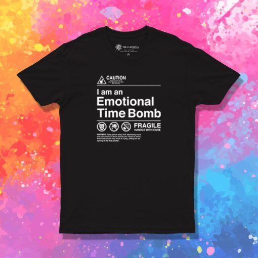 I Am an Emotional Time Bomb T Shirt