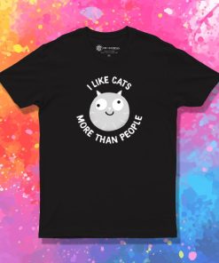 I Like Cats More T Shirt