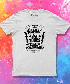 I Wanna Be Yours Arctic Monkeys T Shirt