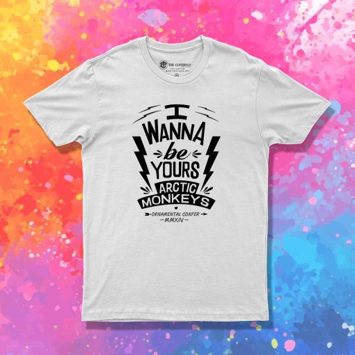 I Wanna Be Yours Arctic Monkeys T Shirt