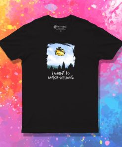 I Want To Make Believe T Shirt