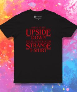 I Went to Upside Down T Shirt