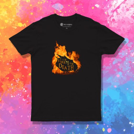 I am Fire I am Death T Shirt