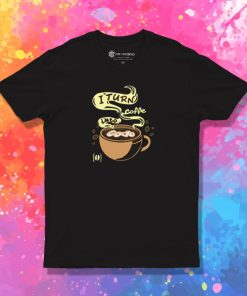 I turn coffee into code T Shirt