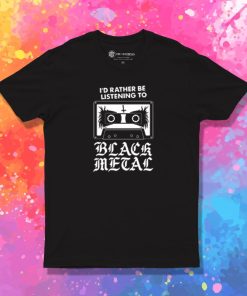 Id Rather Be Listening To Black Metal Funny Goth Retro T Shirt