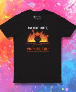 Im Not Cute Im Purr Evil T Shirt