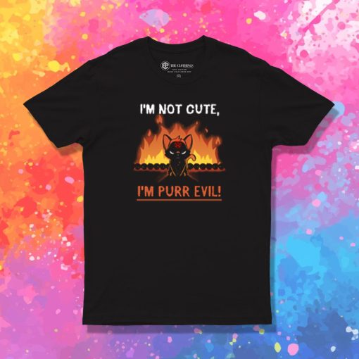 Im Not Cute Im Purr Evil T Shirt