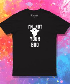 Im Not Your Boo T Shirt