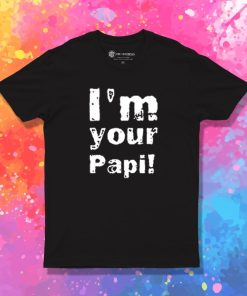 Im Your Papi T Shirt