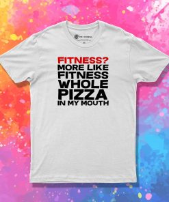 fitness whole pizza T Shirt