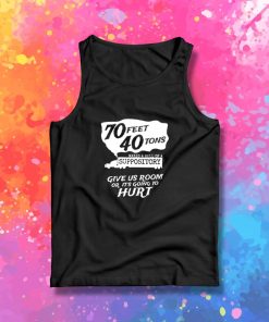 70 Feet 40 Tons Makes A Hell Of A Suppository Tank Top