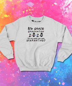 8th Grade 2020 The One Where They were Quarantined class of 2020 II Sweatshirt