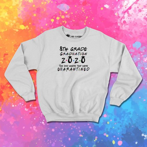 8th Grade 2020 The One Where They were Quarantined class of 2020 II Sweatshirt