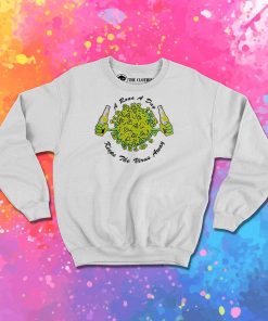 A Rona a Day Keeps The Virus Away Sweatshirt