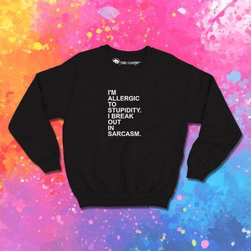 Allergic Stupidity Sweatshirt