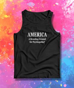 America Breeding Ground For Psychopaths Tank Top