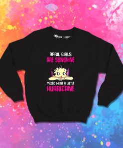 April girls are sunshine mixed with a little hurricane Sweatshirt