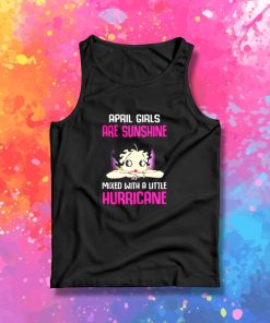 April girls are sunshine mixed with a little hurricane Tank Top