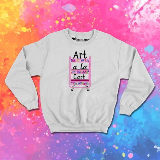 Art A La Cart Teacher Sweatshirt