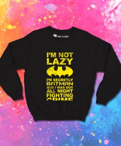 Batman Im Not Lazy Sweatshirt