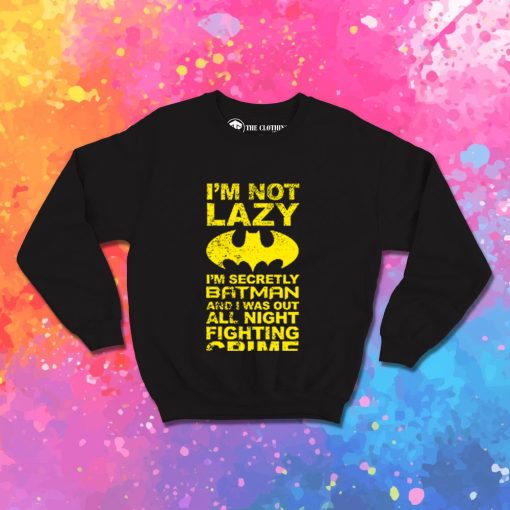 Batman Im Not Lazy Sweatshirt