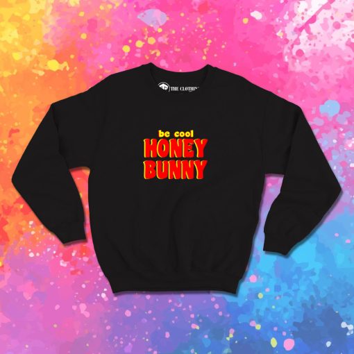 Be Cool Honey Bunny Pulp Fiction Sweatshirt