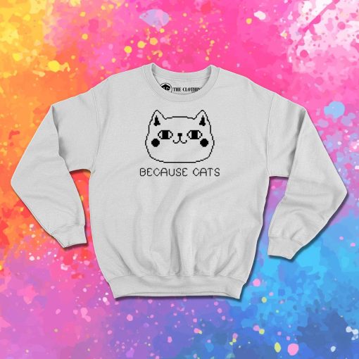 Because Cats Pixel Sweatshirt