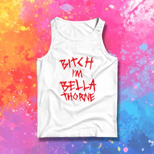 Bitch Im Bella Thorne Tank Top