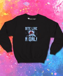 Bite Like a Girl Sweatshirt