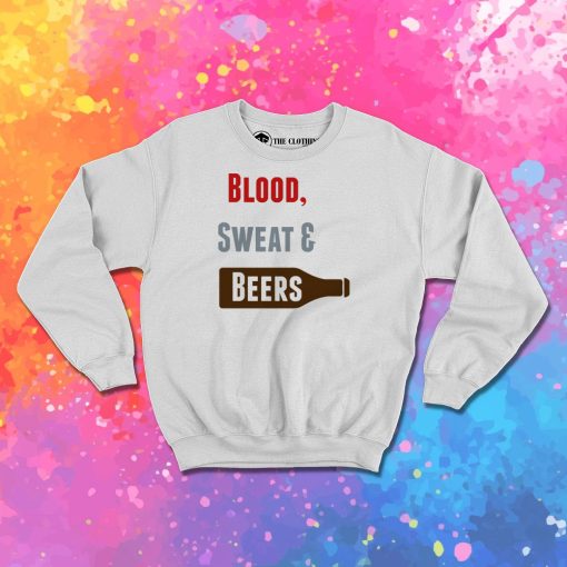 Blood Sweat Beers Sweatshirt