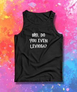 Bro Do you even leviosa Tank Top