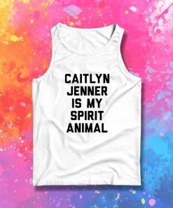 Caitlyn Jenner is my Spirit Animal Tank Top