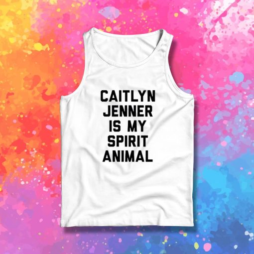 Caitlyn Jenner is my Spirit Animal Tank Top