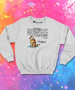 Calvin and Hobbes dreams quote Sweatshirt