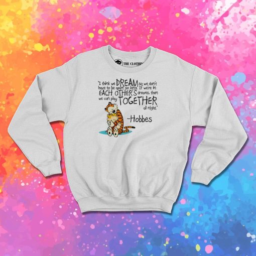 Calvin and Hobbes dreams quote Sweatshirt