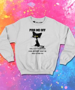 Cat Piss Me Off Sweatshirt