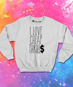 Cheap Thrills Sweatshirt