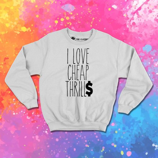 Cheap Thrills Sweatshirt