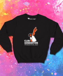 Club quarantine homeschool 2020 Sweatshirt