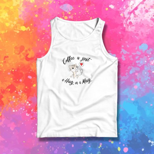 Coffee is a hug in a mug Tank Top