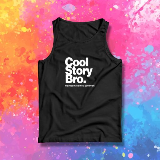 Cool Story Bro Make Me Sandwitch Tank Top