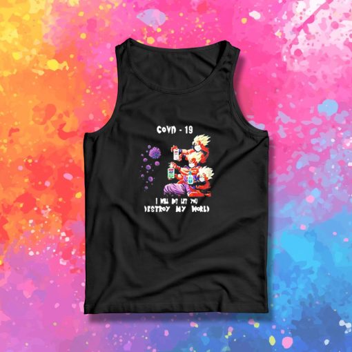 Dragon Ball Z I will not let you destroy my world Covid 19 Tank Top